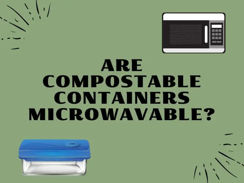 Are compostable containers microwavable?